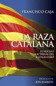 RAZA CATALANA. EL NUCLEO DOCTRINAL DEL CATALANISMO | 9788474909975 | CAJA,FRANCISCO