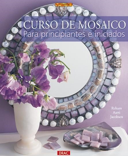 CURSO DE MOSAICO PARA PRINCIPIANTES E INICIADOS | 9788496365612 | AARTI JACOBSEN,REHAM