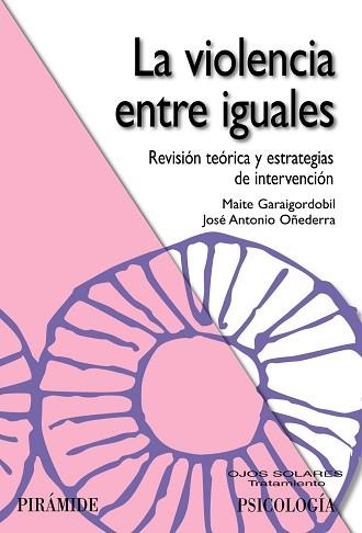 VIOLENCIA ENTRE IGUALES. REVISION TEORICA Y ESTRATEGIAS DE ITERVENCION | 9788436823486 | GARAIGORDOBIL,MAITE OÑEDERRA,JOSE ANTONIO