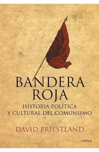 BANDERA ROJA. HISTORIA POLITICA Y CULTURAL DEL COMUNISMO | 9788498920734 | PRIESTLAND,DAVID