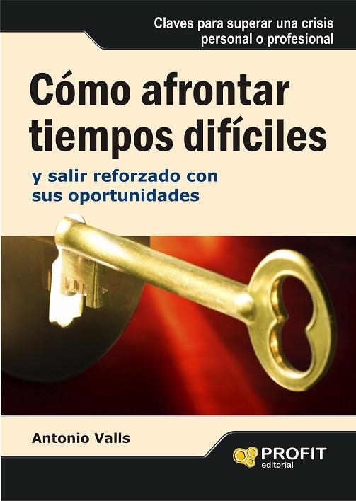 COMO AFRONTAR TIEMPOS DIFICILES Y SALIR REFORZADO CON SUS OPORTUNIDADES | 9788496998230 | VALLS,ANTONI