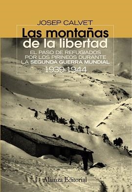 MONTAÑAS DE LA LIBERTAD. EL PASO DE REFUGIADOS POR LOS PIRINEOS DURANTE LA SEGUNDA GUERRA MUNDIAL (1939-1944) | 9788420654638 | CALVET,JOSEP