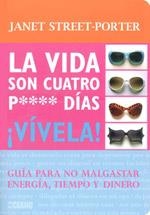 VIDA SON CUATRO DIAS VIVELA!. GUIA PARA NO MALGASTAR ENERGIA TIEMPO Y DINERO | 9788475566474 | STREET-PORTER,JANET