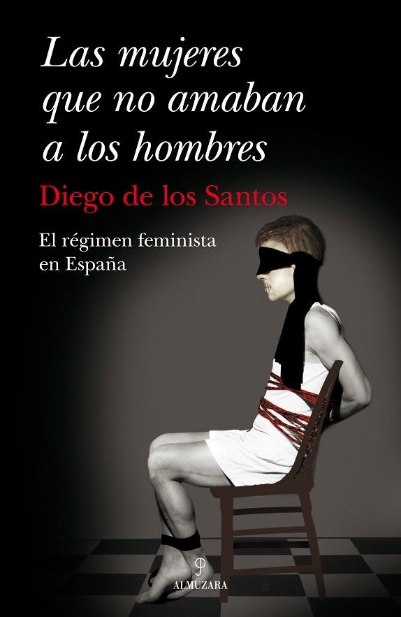 MUJERES QUE NO AMABAN A LOS HOMBRES. EL REGIMEN FEMINISTA EN ESPAÑA | 9788492924059 | SANTOS,DIEGO DE LOS