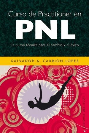 CURSO DE PRACTITIONER EN PNL. LA NUEVA TECNICA PARA EL CAMBIO Y EL EXITO | 9788497775106 | CARRION LOPEZ,SALVADOR