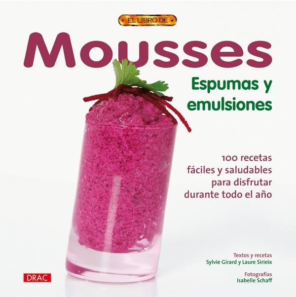 MOUSSES ESPUMAS Y EMULSIONES. 100 RECETAS FACILES PARA TODO EL AÑO | 9788498740813 | GIRARD,SYLVIE SIRIEIX,LAURE