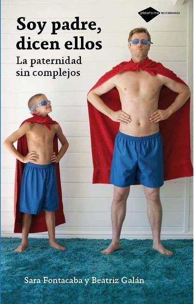 SOY PADRE, DICEN ELLOS. LA PATERNIDAD SIN COMPLEJOS | 9788496981805 | FONTACABA,SARA GALAN,BEATRIZ