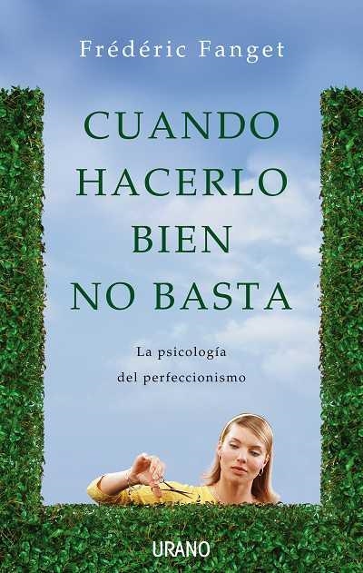 CUANDO HACERLO BIEN NO BASTA. LA PSICOLOGIA DEL PERFECCIONISMO | 9788479537364 | FANGET,FREDERIC