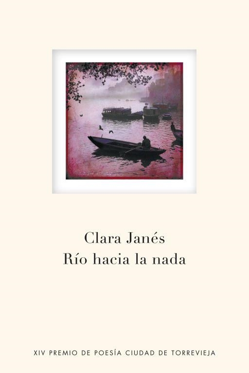 RIO HACIA LA NADA. XIV PREMIO DE POESIA CIUDAD DE TORREVIEJA | 9788401389993 | JANES,CLARA