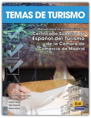 TEMAS DE TURISMO. MANUAL PARA LA PREPARACION DEL CERTIFICADO SUPERIOR DE ESPAÑOL DEL TURISMO DE LA CAMARA DE COMERCIO DE MADRID | 9788495986993 | PRADA,MARISA DE JUAN,CARMEN ROSA DE GRAY,ANA E. MARCE,PILAR NIETO,ELOISA