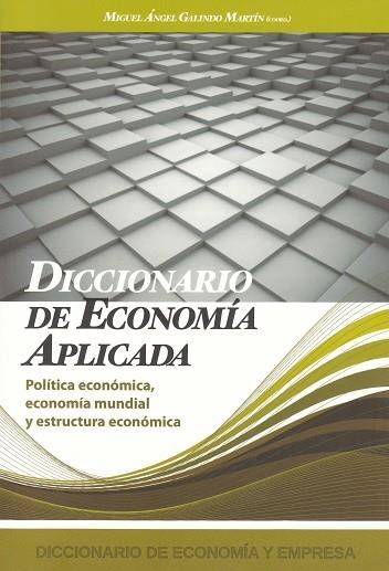 DICCIONARIO DE ECONOMIA APLICADA. POLITICA ECONOMICA, ECONOMIA MUNDIAL Y ESTRUCTURA ECONOMICA | 9788496877139 | GALINDO MARTIN,MIGUEL ANGEL