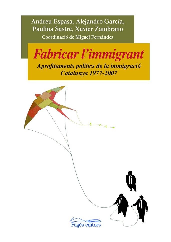 FABRICAR L,IMMIGRANT. APROFITAMENTS POLITICS DE LA IMMIGRACIO CATALUNYA 1977-2007 | 9788497798099 | GARCIA,ALEJANDRO NESTOR ESPASA,ANDREU SASTRE,PAULINA ZAMBRANO,XAVIER