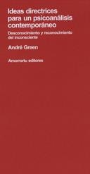 IDEAS DIRECTRICES PARA UN PSICOANALISIS CONTEMPORANEO. DESCONOCIMIENTO Y RECONOCIMIENTO DEL INCONSCIENTE | 9789505181124 | GREEN,ANDRE