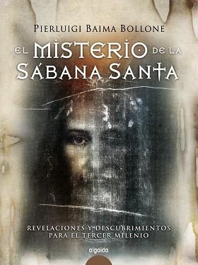 MISTERIO DE LA SABANA SANTA. REVELACIONES Y DESCUBRIMIENTOS PARA EL TERCER MILENIO | 9788498772579 | BAIMA BOLLONE,PIERLUIGI