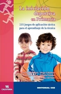 INICIACION DEPORTIVA EN PRIMARIA. 235 JUEGOS DE APLICACION TACTICA PARA EL APRENDIZAJE DE LA TECNICA | 9788498423099 | MIRAFLORES,EMILIO CABALLERO,DIEGO PALACIOS,PAULINO VALLE,PABLO ENRIQUE DEL TSIMKAS,EFTHALIA