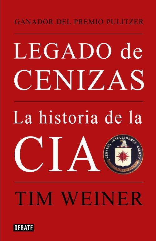 LEGADO DE CENIZAS. LA HISTORIA DE LA CIA | 9788483068021 | WEINER,TIM