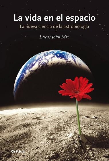 VIDA EN EL ESPACIO. LA NUEVA CIENCIA DE LA ASTROBIOLOGIA | 9788498920765 | MIX,LUCAS JOHN