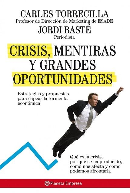 CRISIS, MENTIRAS Y GRANDES OPORTUNIDADES. ESTRATEGIAS Y PROPUESTA S PARA CAPEAR LA TORMENTA ECONOMICA | 9788408085218 | BASTE,JORDI TORRECILLA,CARLES