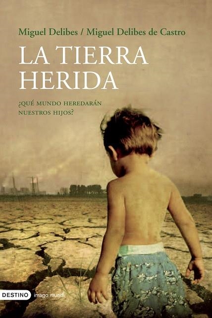 TIERRA HERIDA QUE MUNDO HEREDARAN NUESTROS HIJOS | 9788423338894 | DELIBES,MIGUEL DELIBES DE CASTRO,MIGUEL