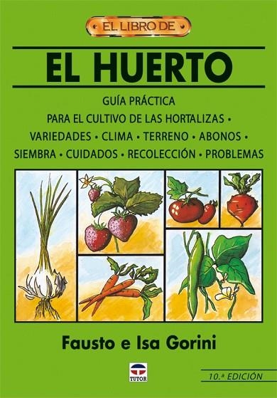 HUERTO. GUIA PRACTICA PARA EL CULTIVO DE LAS HORTALIZAS. | 9788479027711 | GORINI,FAUSTO GORINI,ISA