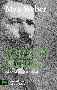 POR QUE NO SE DEBEN HACER JUICIOS DE VALOR EN LA SOCIOLOGIA Y EN LA ECONOMIA | 9788420649764 | WEBER,MAX