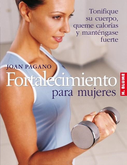 FORTALECIMIENTO PARA MUJERES. TONIFIQUE SU CUERPO, QUEME CALORIAS Y MANTENGASE FUERTE | 9788489840720 | PAGANO,JOAN