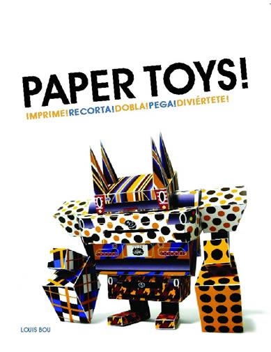 PAPER TOYS!. IMPRIME, RECORTA, DOBLA, PEGA, DIVIERTETE | 9788496823860 | BOU,LOUIS