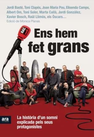 ENS HEM FET GRANS. 10 ANYS DE RAC1. LA HISTORIA D,UN SOMNI EXPLICADA PELS SEUS PROTAGONISTES | 9788492907557 | OM,ALBERT SOLER,TONI BASTE,JORDI CLAPES,TONI CAMPS,ELISENDA POU,JOAN MARIA CAILA,MARTA