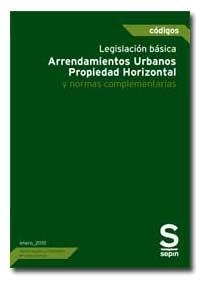 LEGISLACION BASICA ARRENDAMIENTOS URBANOS, PROPIEDAD HORIZONTAL Y NORMAS COMPLEMENTARIAS | 9788492666782 | EDITORIAL SEPIN