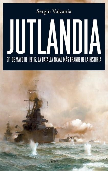 JUTLANDIA. 31 DE MAYO DE 1916, LA BATALLA NAVAL MAS GRANDE DE LA HISTORIA | 9788434487888 | VALZANIA,SERGIO