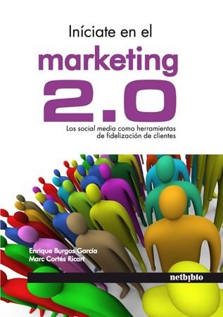 INICIATE EN EL MARKETING 2.0. LOS SOCIAL MEDIA COMO HERRAMIENTAS DE FIDELIZACION DE CLIENTES | 9788497453912 | BURGOS GARCIA,ENRIQUE CORTES RICART,MARC