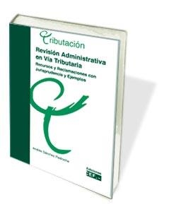 REVISION ADMINISTRATIVA EN VIA TRIBUTARIA. RECURSOS Y RECLAMACIONES CON JURISPRUDENCIA Y EJEMPLOS | 9788445413425 | SANCHEZ PEDROCHE,J.ANDRES