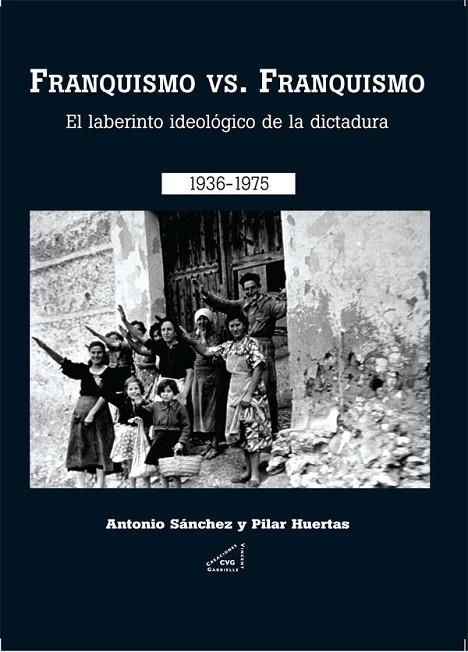 FRANQUISMO VS. FRANQUISMO. EL LABERINTO IDEOLOGICO DE LA DICTADURA 1936-1975 | 9788492987023 | SANCHEZ,ANTONIO HUERTAS,PILAR