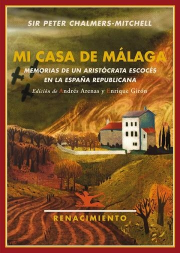 MI CASA DE MALAGA. MEMORIAS DE UN ARISTOCRATA ESCOCES EN LA ESPAÑA REPUBLICANA | 9788484725152 | CHALMER-MITCHELL,PETER