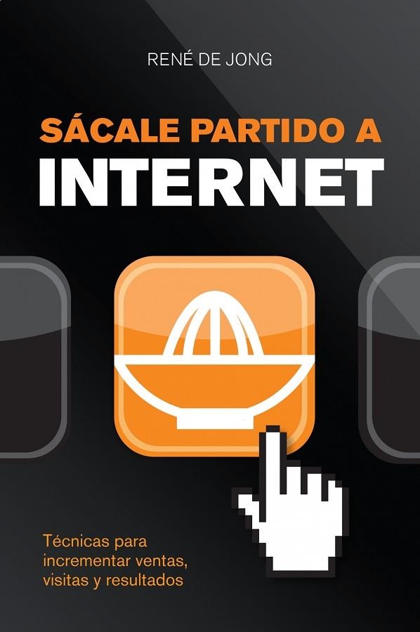 SACALE PARTIDO A INTERNET. TECNICAS PARA INCREMENTAR VISITAS, VENTAS Y GANANCIAS | 9788498750645 | JONG,RENE DE