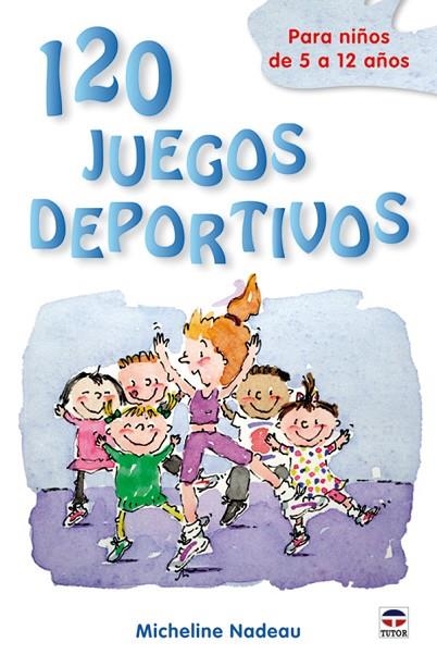 120 JUEGOS DEPORTIVOS. PARA NIÑOS DE 5 A 12 AÑOS | 9788479028312 | NADEAU,MICHELINE