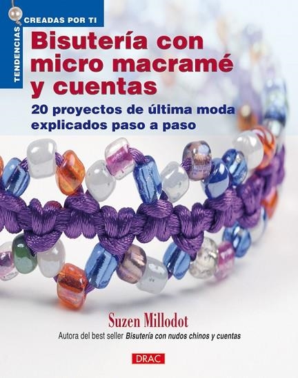 BISUTERIA CON MICRO MACRAME Y CUENTAS. 20 PROYECTOS DE ULTIMA MODA EXPLICADOS PASO A PASO | 9788498741216 | MILLODOT,SUZEN