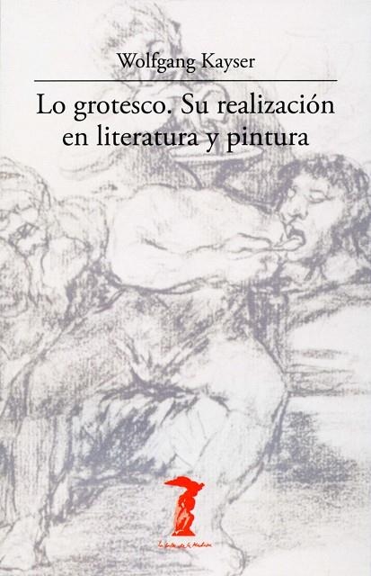 LO GROTESCO. SU REALIZACION EN LITERATURA Y PINTURA | 9788477746942 | KAYSER,W.