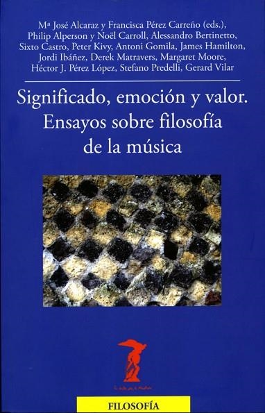 SIGNIFICADO EMOCION Y VALOR. ENSAYOS SOBRE FILOSOFIA DE LA MUSICA | 9788477746966 | VVAA PEREZ CARREÑO,FRANCISCA ALCARAZ,MªJOSE