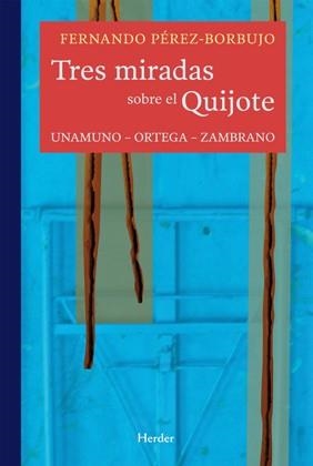 TRES MIRADAS SOBRE EL QUIJOTE UNAMUNO - ORTEGA - ZAMBRANO | 9788425426667 | PEREZ-BORBUJO ALVAREZ,FERNANDO