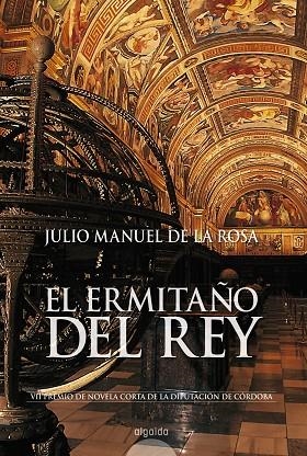 ERMITAÑO DEL REY (VII PREMIO DE NOVELA CORTA DE LA DIPUTACION DE CORDOBA) | 9788476477533 | ROSA,JULIO MANUEL DE LA