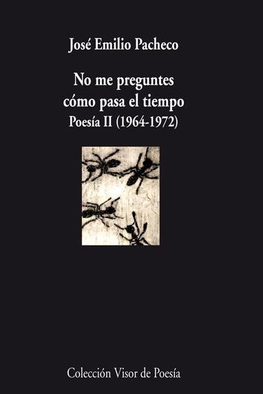 NO ME PREGUNTES COMO PASA EL TIEMPO. POESIA 2 1964-1972 | 9788498957570 | PACHECO,JOSE EMILIO(PREMIO CERVANTES 2009)