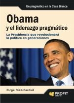 OBAMA Y EL LIDERAZGO PRAGMATICO. LA PRESIDENCIA QUE REVOLUCIONARA LA POLITICA EN GENERACIONES | 9788492956098 | DIAZ-CARDIEL,JORGE