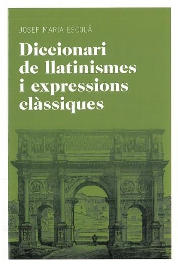 DICCIONARI DE LLATINISMES I EXPRESSIONS CLASSIQUES | 9788492672769 | ESCOLA TUSET,JOSEP M.