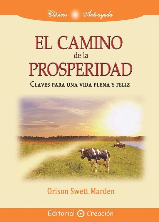 CAMINO DE LA PROSPERIDAD. CLAVES PARA UNA VIDA PLENA Y FELIZ | 9788495919588 | SWETT MARDEN,ORISON