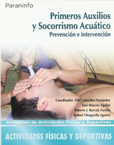 PRIMEROS AUXILIOS Y SOCORRISMO ACUATICO. PREVENCION E INTERVENCION | 9788497326490 | GONZALEZ FERNANDEZ,FIDEL PALACIOS AGUILAR,JOSE BARCALA FURELOS,ROBERTO J. OLEAGORDIA AGUIRRE,ANDONI