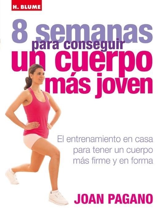 8 SEMANAS PARA CONSEGUIR UN CUERPO MAS JOVEN. EL ENTRENAMIENTO EN CASA PARA TENER UN CUERPO MAS FIRME Y EN FORMA | 9788496669079 | PAGANO,JOAN