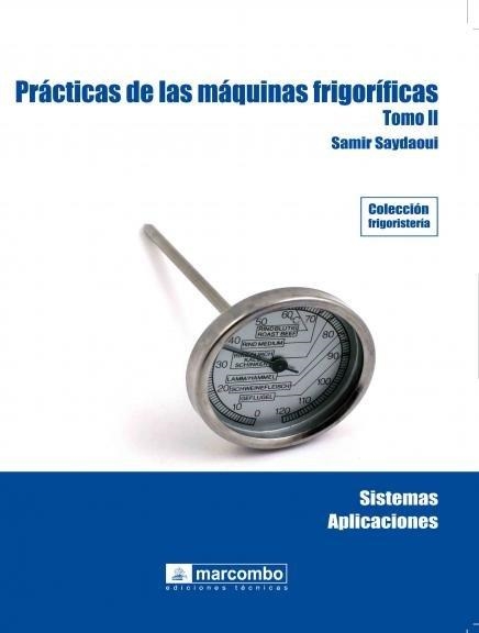 PRACTICAS DE LAS MAQUINAS FRIGORIFICAS 2. SISTEMAS, APLICACIONES | 9788426715791 | SAYDAOUI,SAMIR