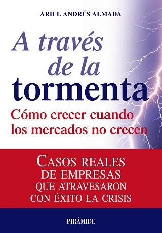 A TRAVES DE LA TORMENTA. COMO CRECER CUANDO LOS MERCADOS NO CRECEN | 9788436823820 | ANDRES ALMADA,ARIEL