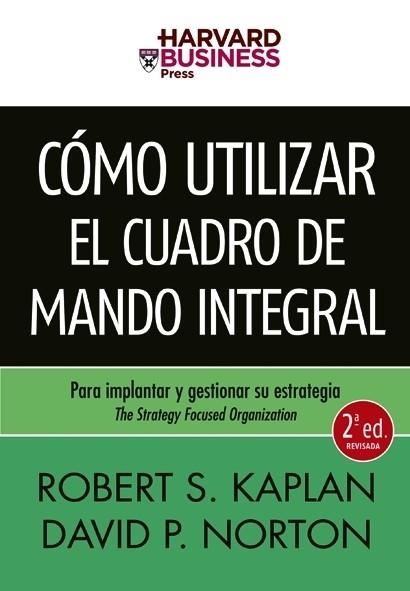 COMO UTILIZAR EL CUADRO DE MANDO INTEGRAL. PARA IMPLANTAR Y GESTIONAR SU ESTRATEGIA | 9788498750478 | KAPLAN,ROBERT S. NORTON,DAVID P